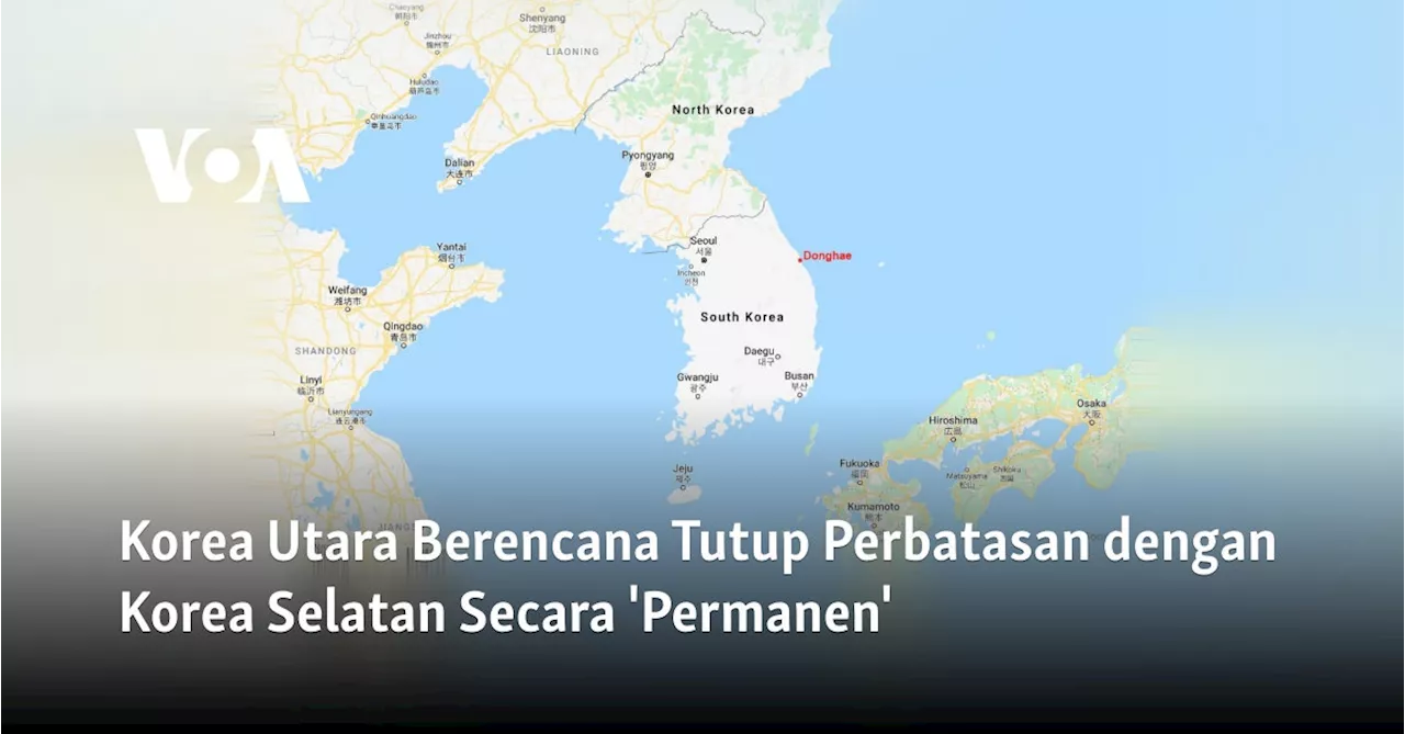 Korea Utara Berencana Tutup Perbatasan dengan Korea Selatan Secara 'Permanen'