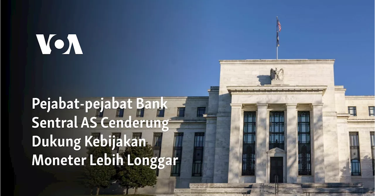 Pejabat-pejabat Bank Sentral AS Cenderung Dukung Kebijakan Moneter Lebih Longgar