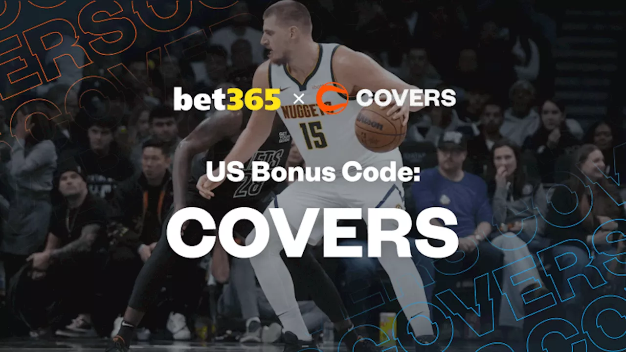 bet365 Bonus Code 'COVERS': Get a $200 Bonus or $1K Safety Net for Nuggets vs Timberwolves