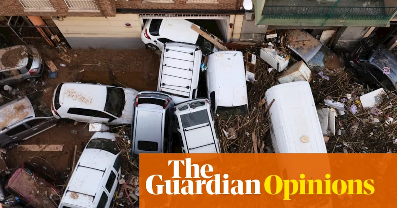 The Guardian view on climate-linked disasters: Spain’s tragedy will not be the last