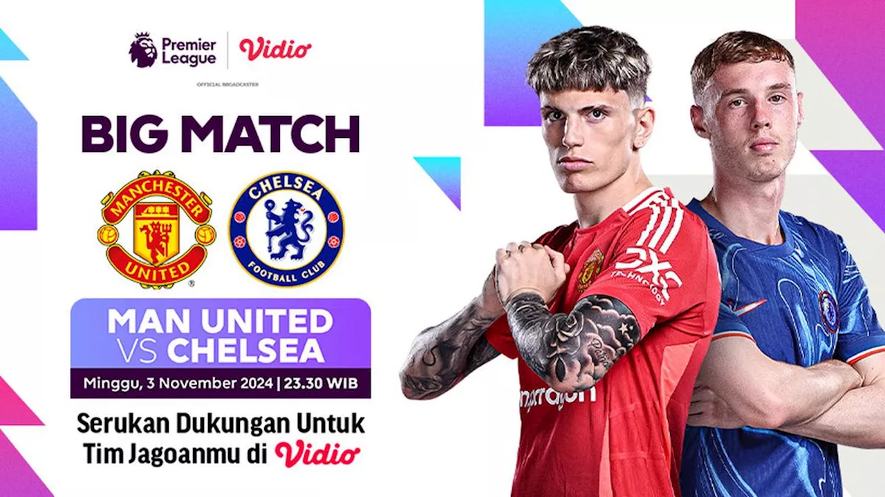 Link Siaran Langsung Liga Inggris: Manchester United vs Chelsea di Vidio