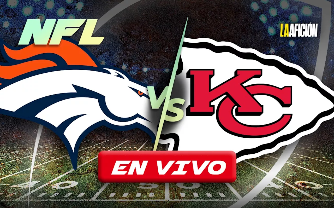 Denver Broncos vs Kansas City Chiefs: ¿A qué hora y dónde VER partido HOY de la NFL 2024?