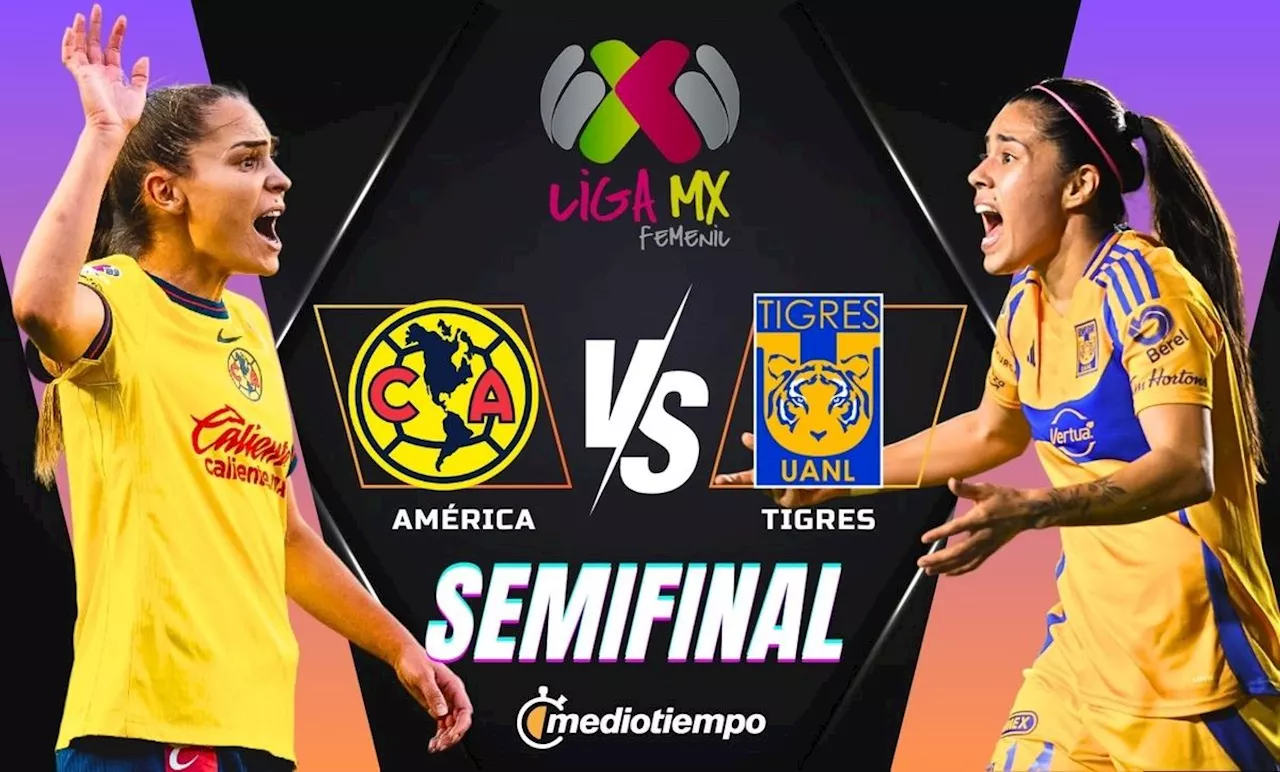 América vs Tigres; horario y dónde ver HOY Semifinal de Ida Liga MX Femenil 2024