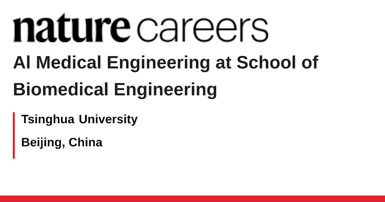 Al Medical Engineering at School of Biomedical Engineering - Beijing, China job with Tsinghua University