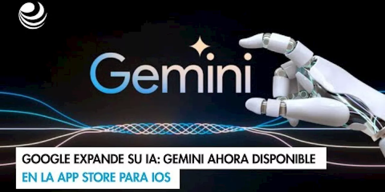 Google expande su IA: Gemini ahora disponible en la App Store para iOS