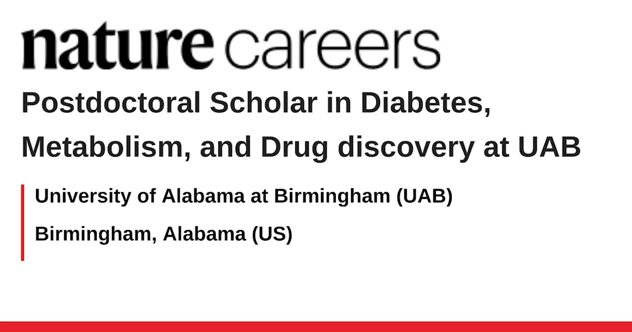 Postdoctoral Scholar in Diabetes, Metabolism, and Drug discovery at UAB - Birmingham, Alabama (US) job with University of Alabama at Birmingham (UAB)