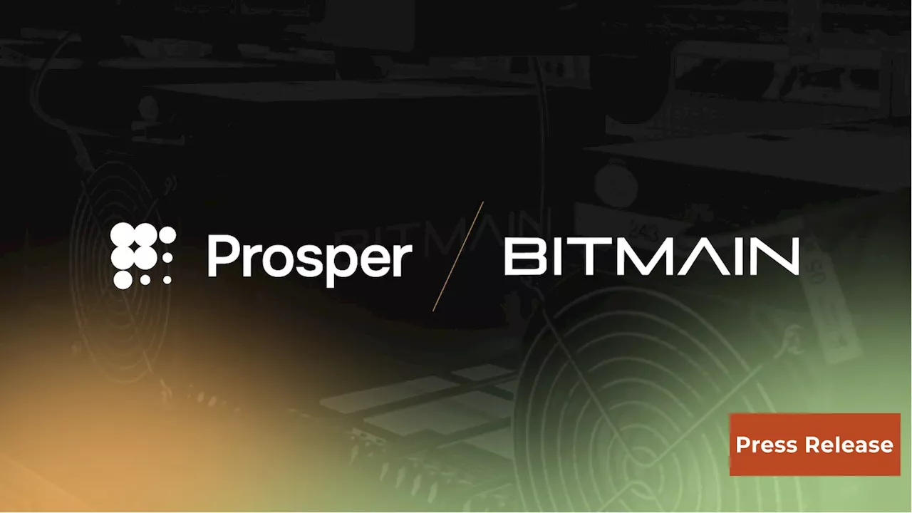 Prosper enters into long-term agreement with BITMAIN to provide Bitcoin miner hosting services