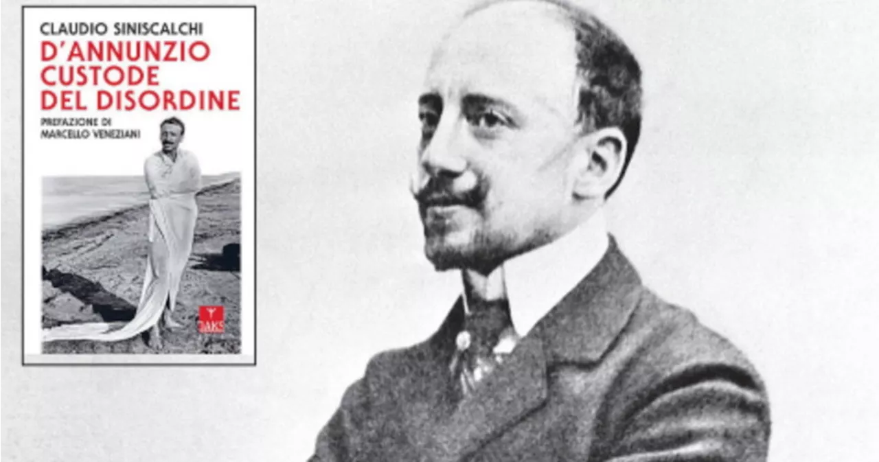 Gabriele D'Annunzio, il custode del disordine e degli opposti