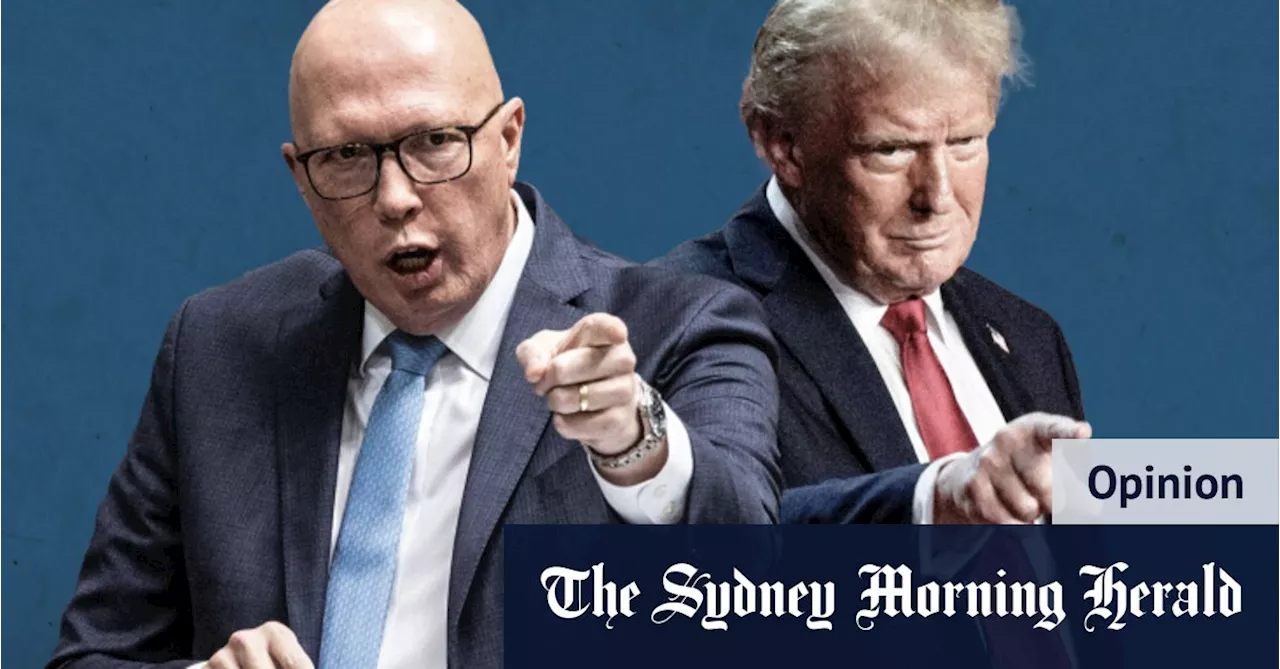 Dutton can’t win by aping Trump – and he knows it