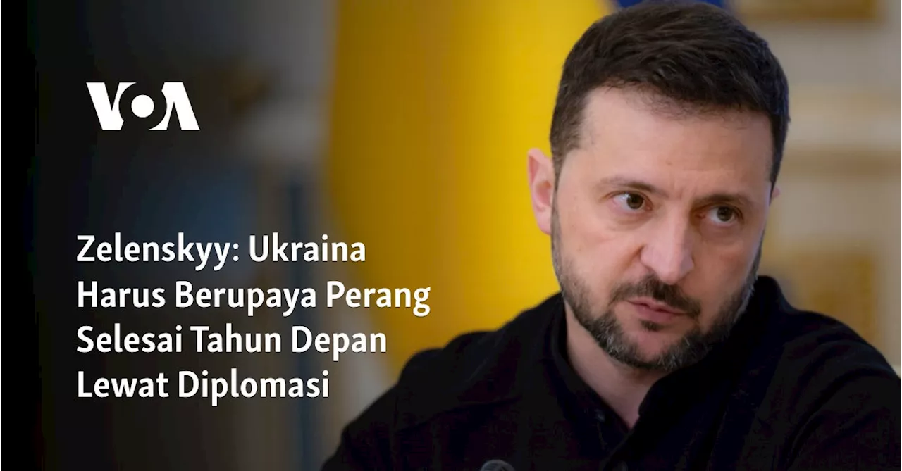 Zelenskyy: Ukraina Harus Berupaya Perang Selesai Tahun Depan Lewat Diplomasi