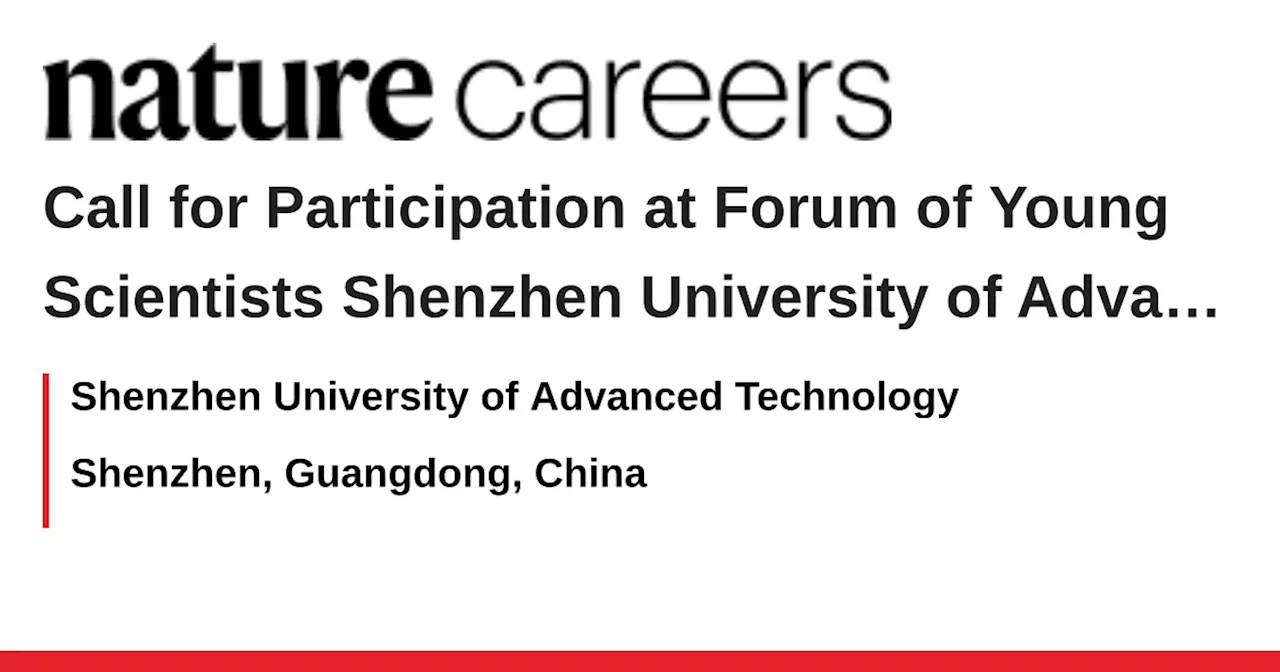 Call for Participation at Forum of Young Scientists Shenzhen University of Advanced Technology - Shenzhen, Guangdong, China job with Shenzhen University of Advanced Technology