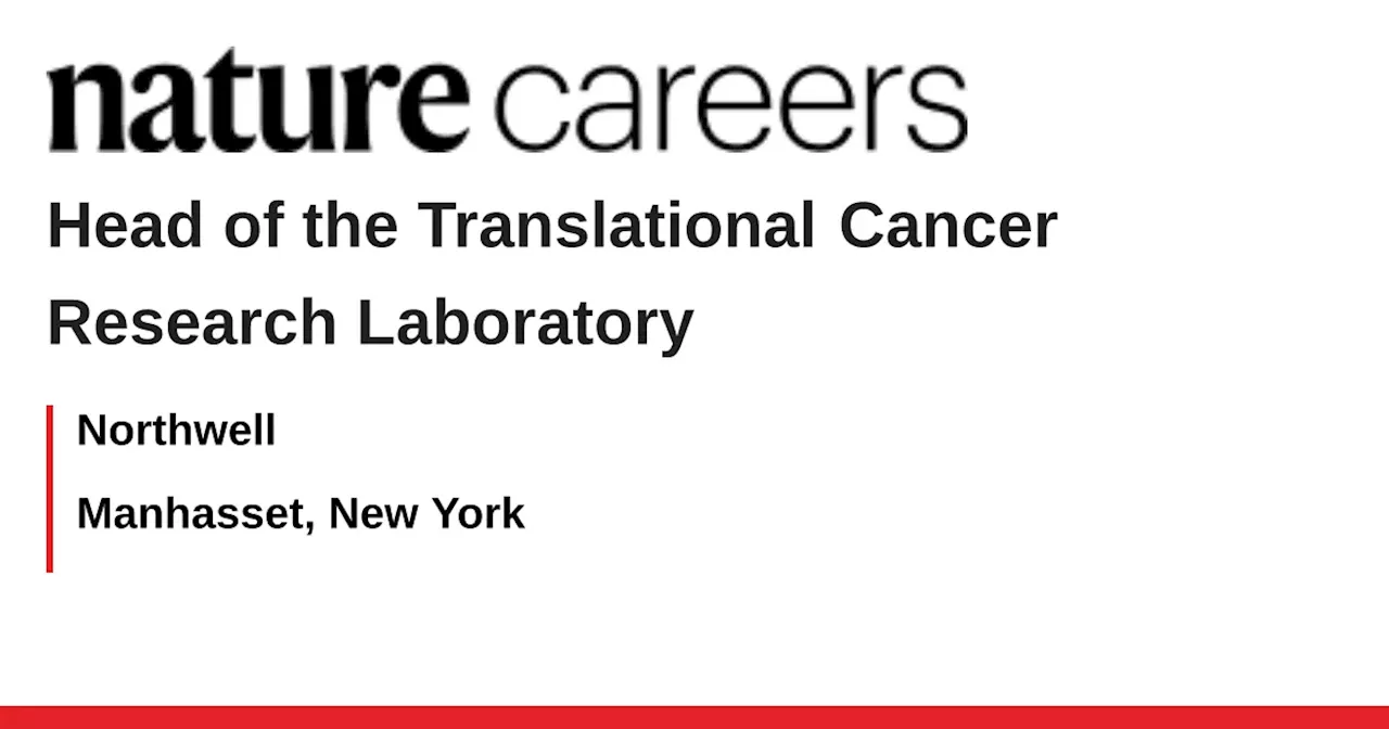 Head of the Translational Cancer Research Laboratory - Manhasset, New York job with Northwell