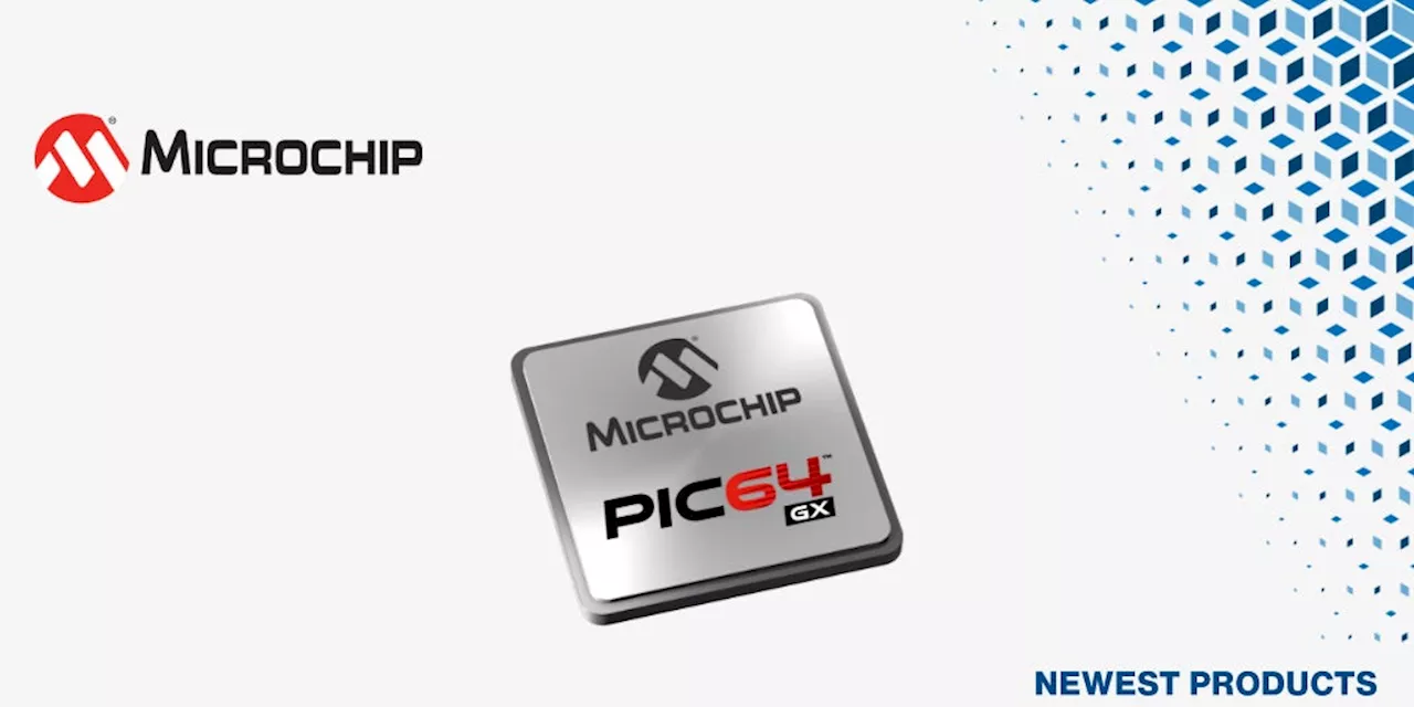 マウザー、Microchip TechnologyのPIC64GX RISC-Vマイクロプロセッサの取り扱いを開始