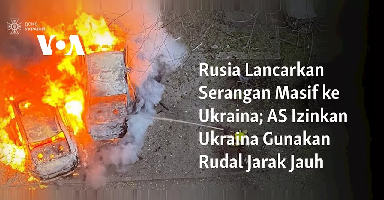 Rusia Lancarkan Serangan Masif ke Ukraina; AS Izinkan Ukraina Gunakan Rudal Jarak Jauh