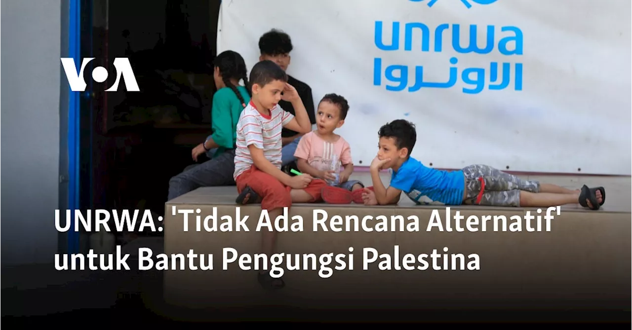 UNRWA: 'Tidak Ada Rencana Alternatif' untuk Bantu Pengungsi Palestina