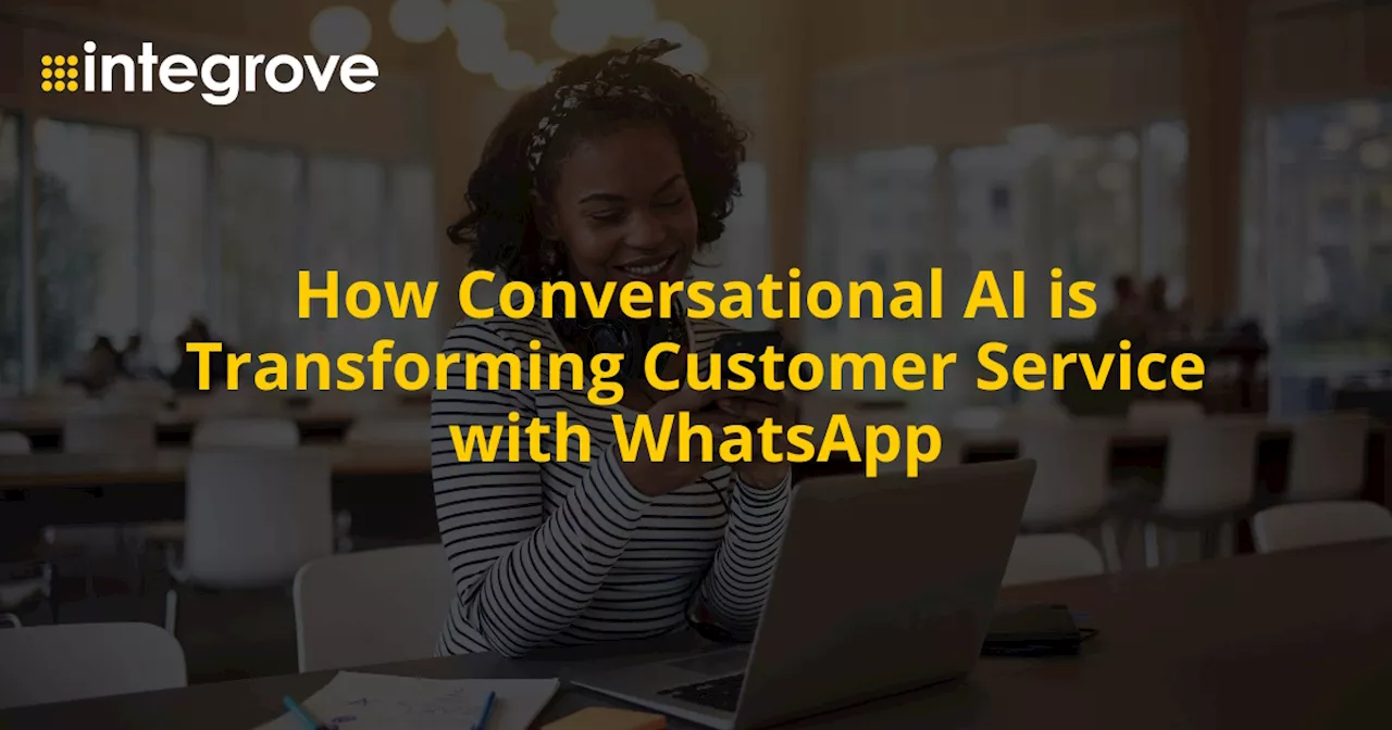 How conversational AI is transforming customer service with WhatsApp