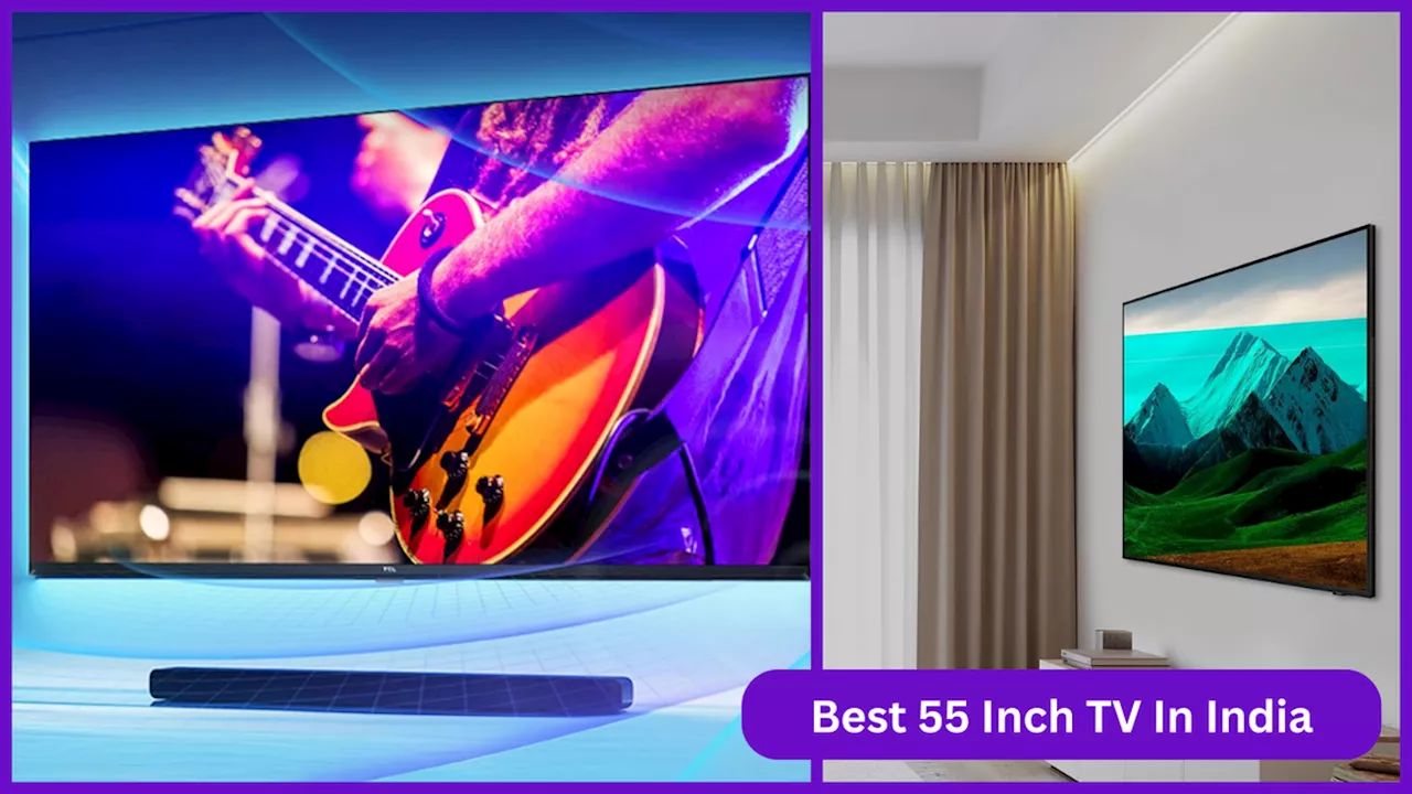 Best 55 Inch TV In India की मार्केट में है धूम, इमर्सिव साउंड के साथ मिलेगा एंटरटेनमेंट का बढ़िया एक्सपीरियंस