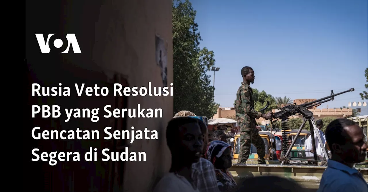 Rusia Veto Resolusi PBB yang Serukan Gencatan Senjata Segera di Sudan