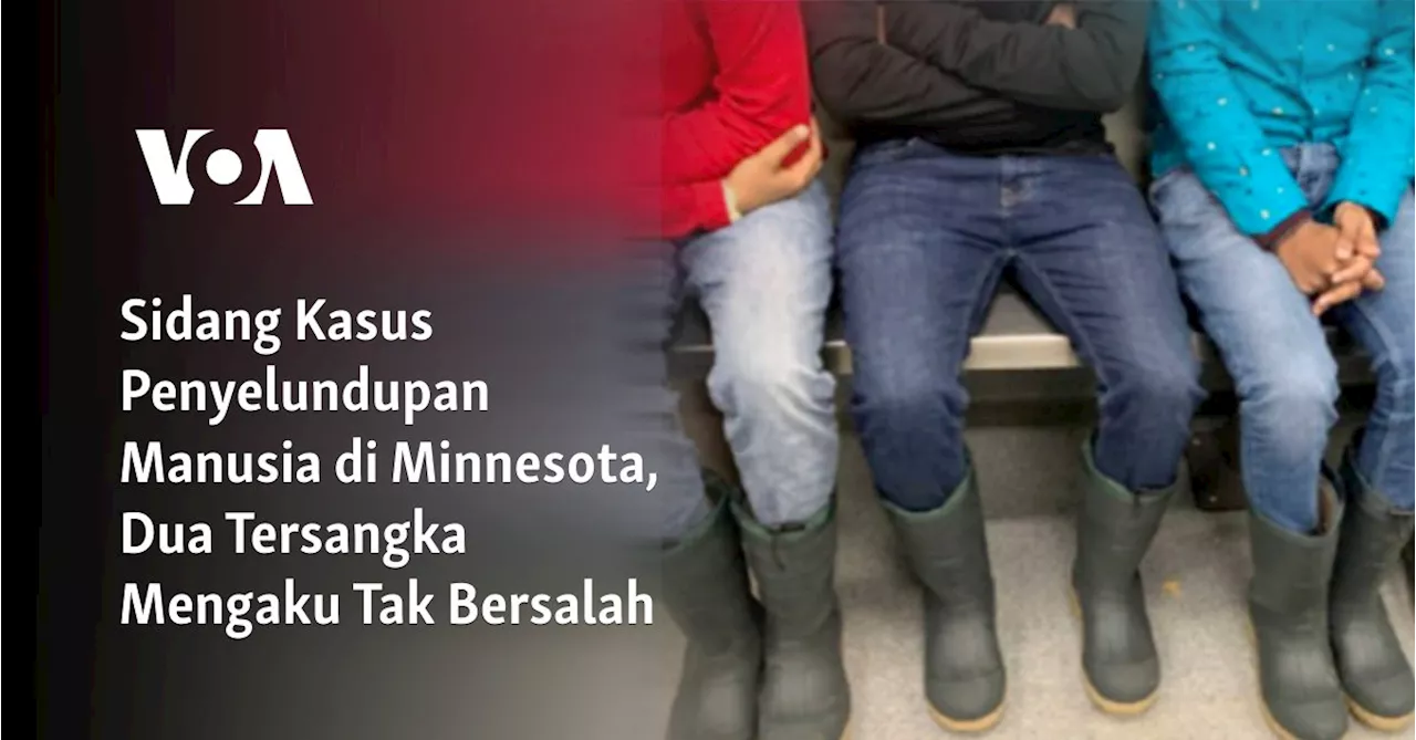 Sidang Kasus Penyelundupan Manusia di Minnesota, Dua Tersangka Mengaku Tak Bersalah