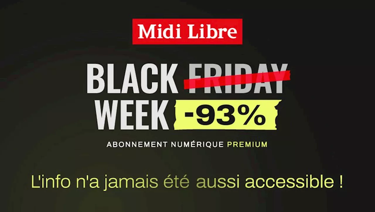 Black Week : profitez de -93 % sur votre abonnement numérique premium à Midi Libre !