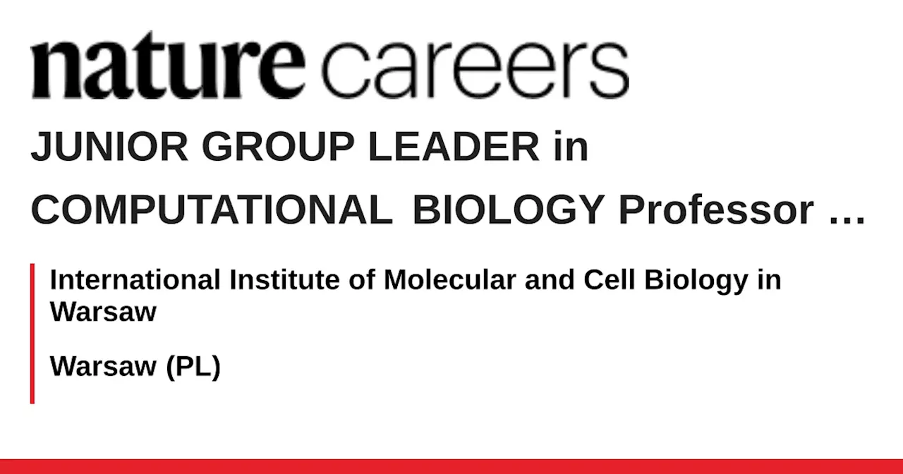 JUNIOR GROUP LEADER in COMPUTATIONAL BIOLOGY Professor position - Warsaw (PL) job with International Institute of Molecular and Cell Biology in Warsaw