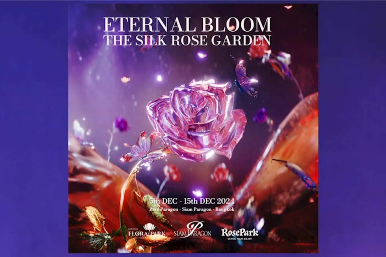 สยามพารากอน ชวนสัมผัสสุนทรียะแห่งกุหลาบในงาน “Eternal Bloom: The Silk Rose Garden” 5-15 ธ.ค.นี้