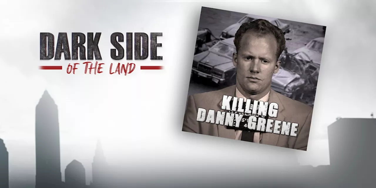 Killing Danny Greene: Part 3 of ‘Dark Side’ Cleveland mafia podcast series available now