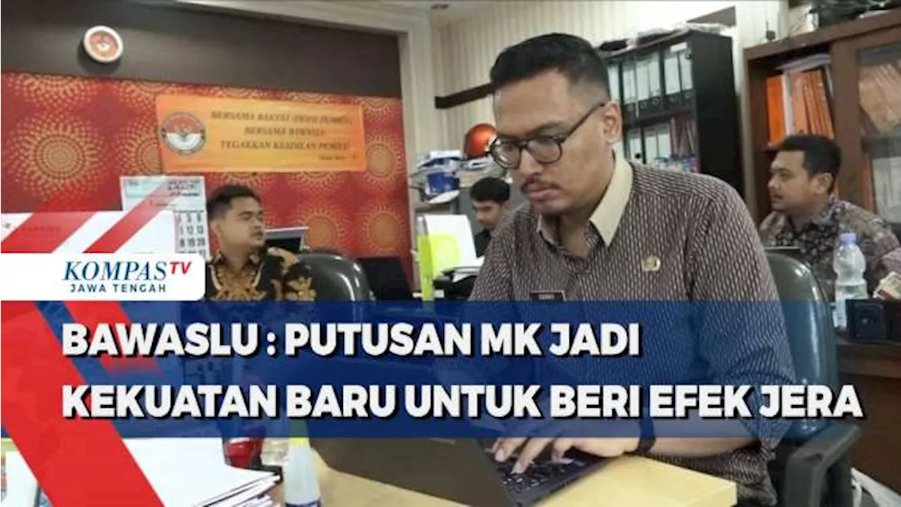 Bawaslu: Putusan MK Jadi Kekuatan Baru Untuk Beri Efek Jera