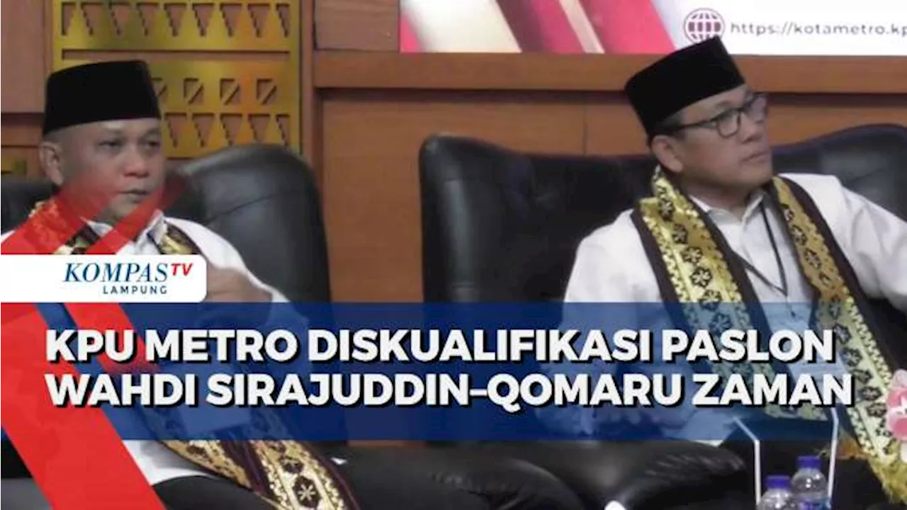 KPU Kota Metro Diskualifikasi Paslon Wahdi Siradjudin Qomaru Zaman