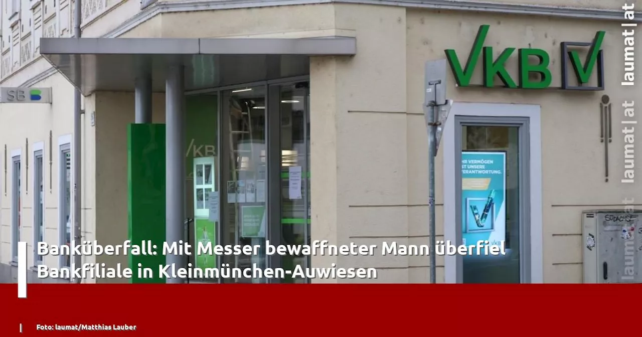 Banküberfall: Mit Messer bewaffneter Mann überfiel Bankfiliale in Kleinmünchen-Auwiesen