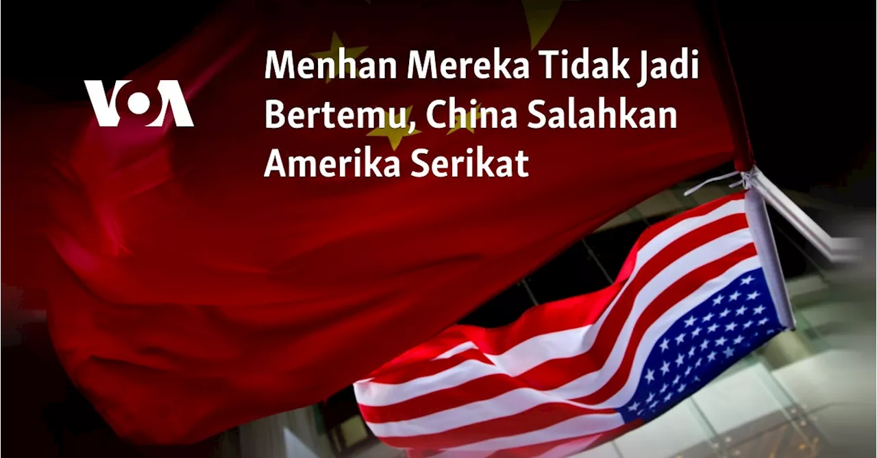 Menhan Mereka Tidak Jadi Bertemu, China Salahkan Amerika Serikat