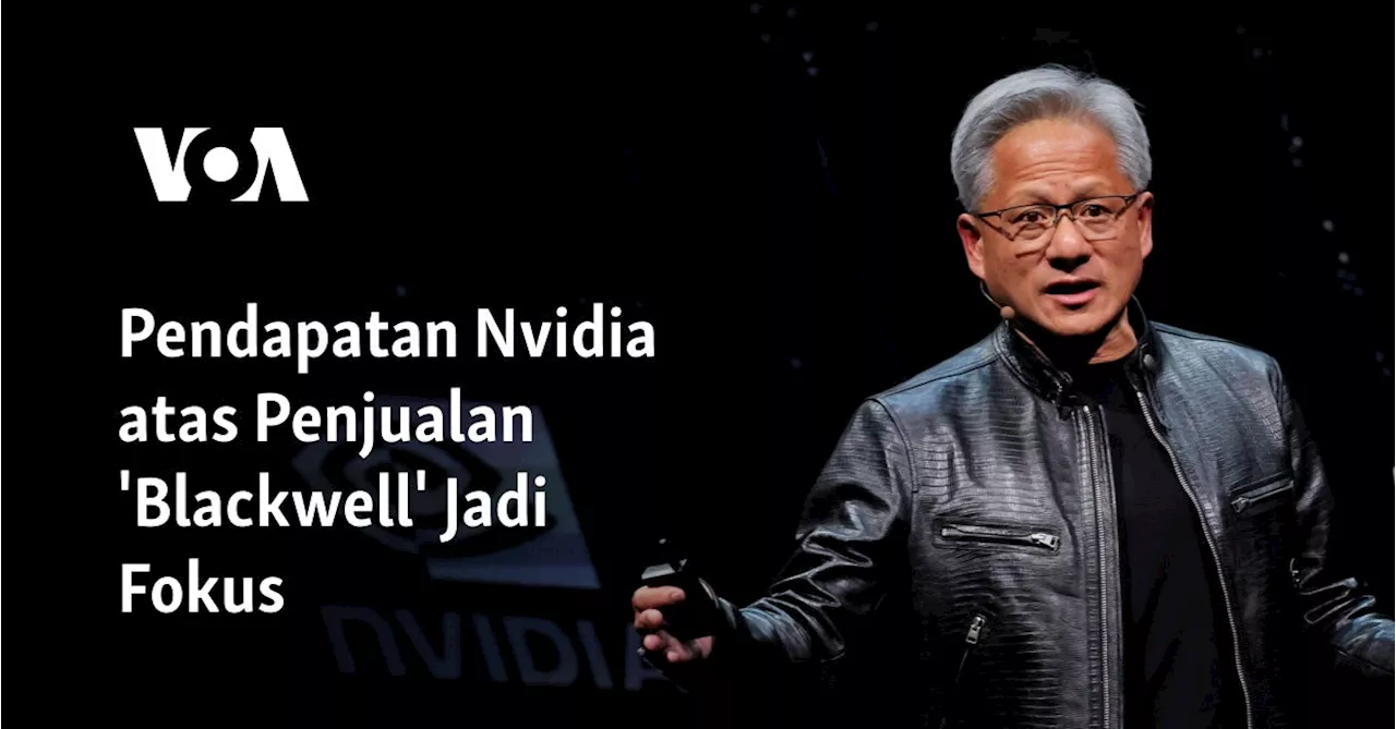 Pendapatan Nvidia atas Penjualan 'Blackwell' Jadi Fokus
