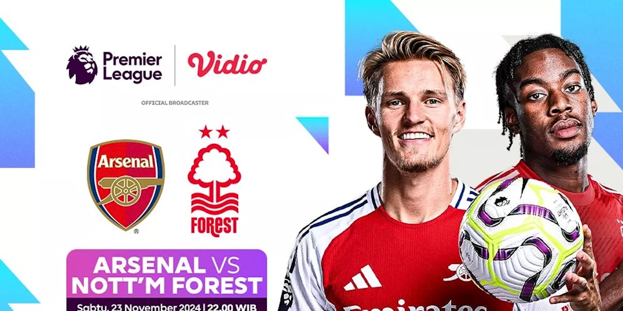 Link Siaran Langsung Liga Inggris Arsenal vs Nottingham Forest Akhir Pekan Ini di Vidio