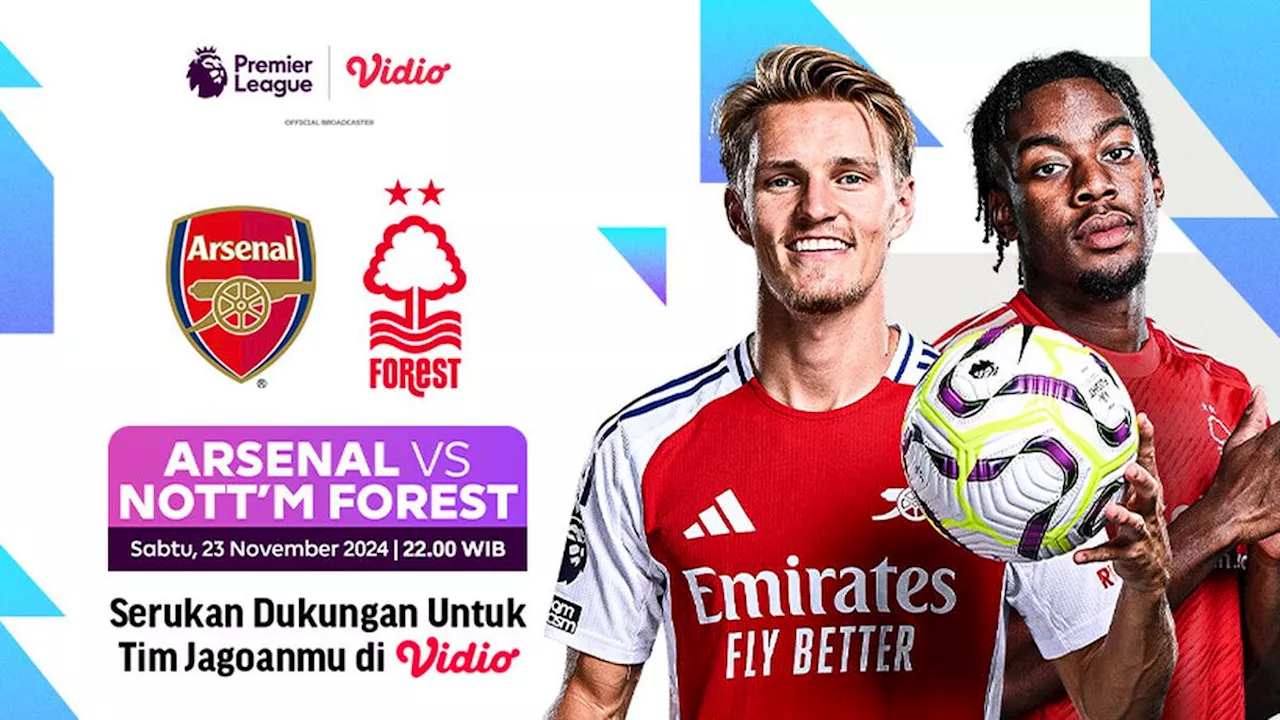 Link Siaran Langsung Liga Inggris: Arsenal vs Nottingham Forest di Vidio