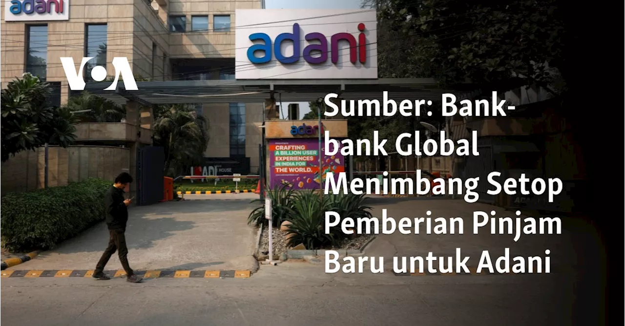 Sumber: Bank-bank Global Pertimbangkan Setop Pinjam Baru untuk Adani