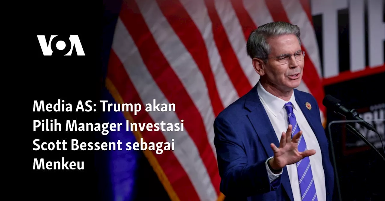 Media AS: Trump akan Pilih Manager Investasi Scott Bessent sebagai Menkeu