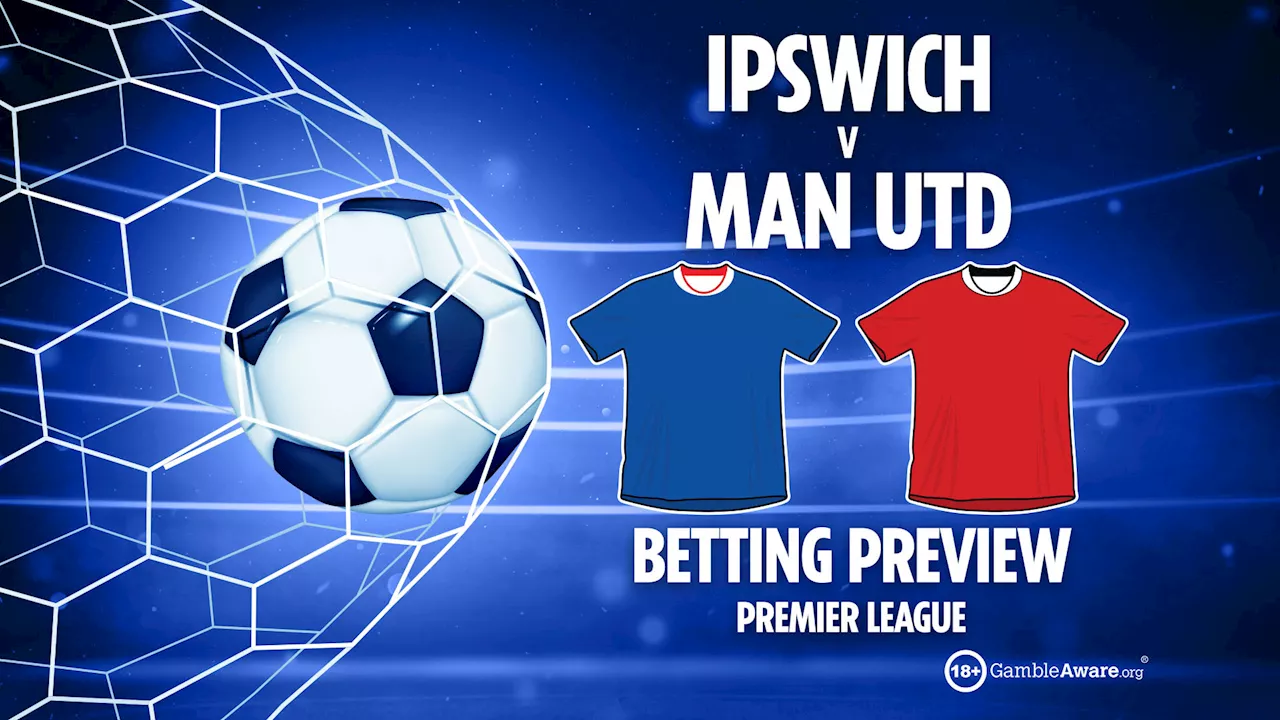 Ipswich Town vs Man Utd preview: Best free betting tips, odds and predictions...