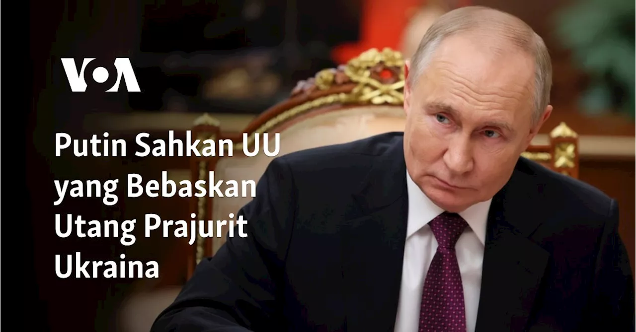 Putin Sahkan UU yang Bebaskan Utang Prajurit Ukraina