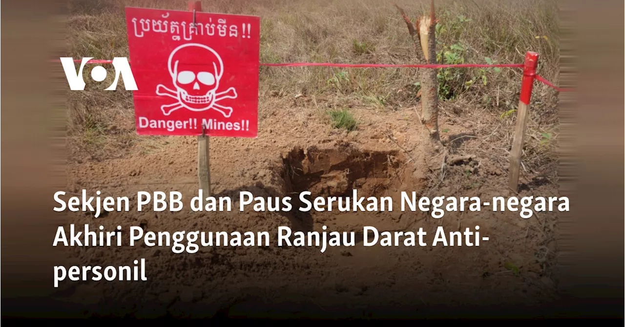 Sekjen PBB dan Paus Serukan Negara-negara Akhiri Penggunaan Ranjau Darat Anti-personil