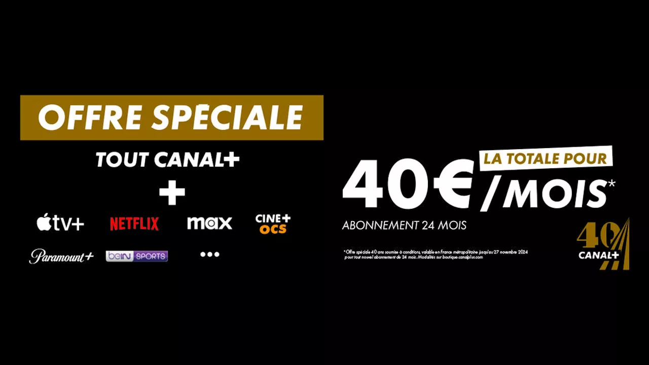 CANAL+ : dernier jour pour profiter de l’OFFRE SPECIALE 40 ANS*