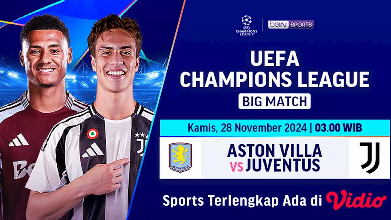 Link Siaran Langsung Liga Champion Big Match: Aston Villa vs Juventus di Vidio