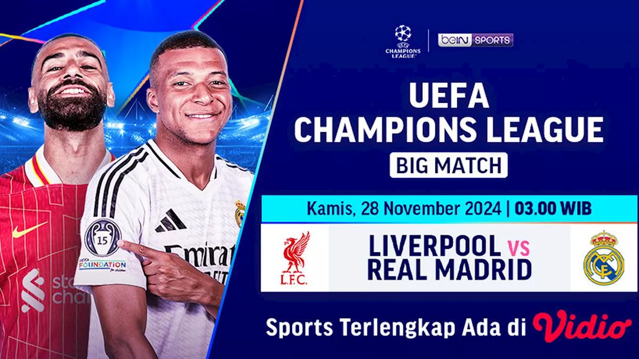 Link Siaran Langsung Liga Champion Big Match: Liverpool vs Real Madrid di Vidio