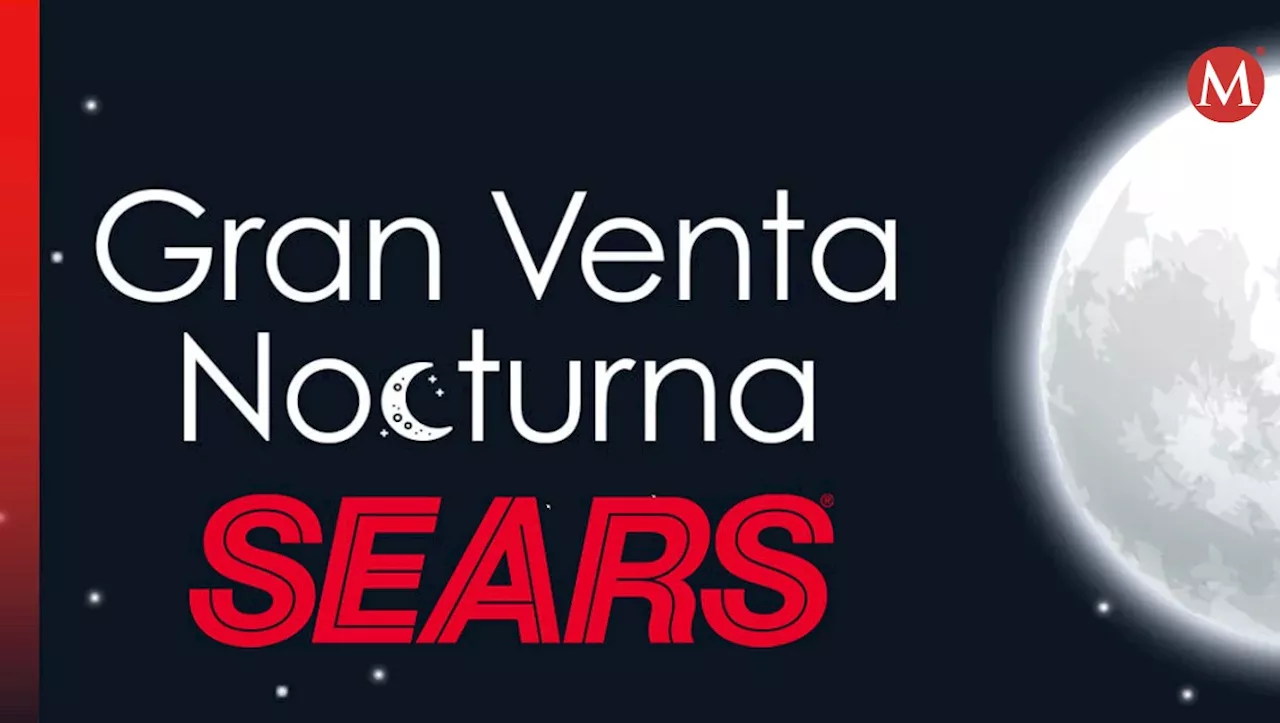 Gran Venta Nocturna de Sears: FECHAS y HORARIOS para aprovechar hasta 50% de DESCUENTO