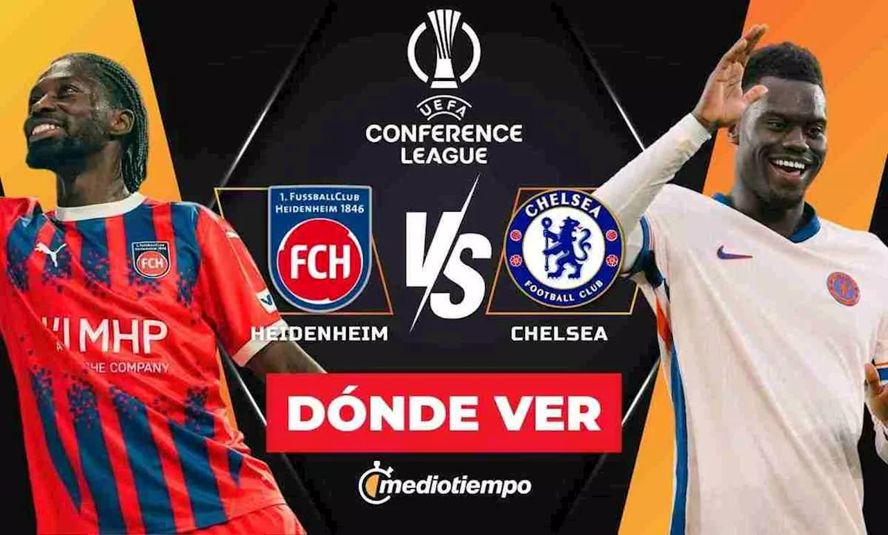 Heidenheim vs Chelsea EN VIVO Horario y dónde VER partido hoy Conference League