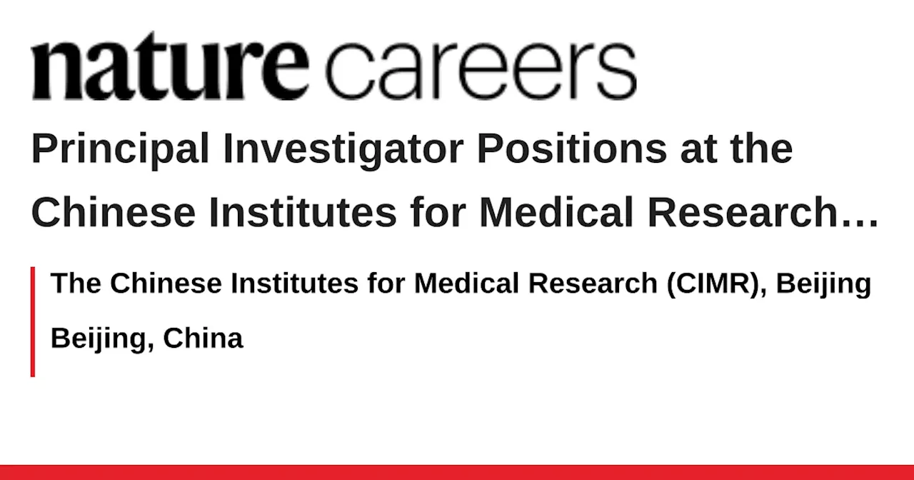 Chinese Institutes for Medical Research (CIMR) Seeks Outstanding Scientists in Various Medical Fields