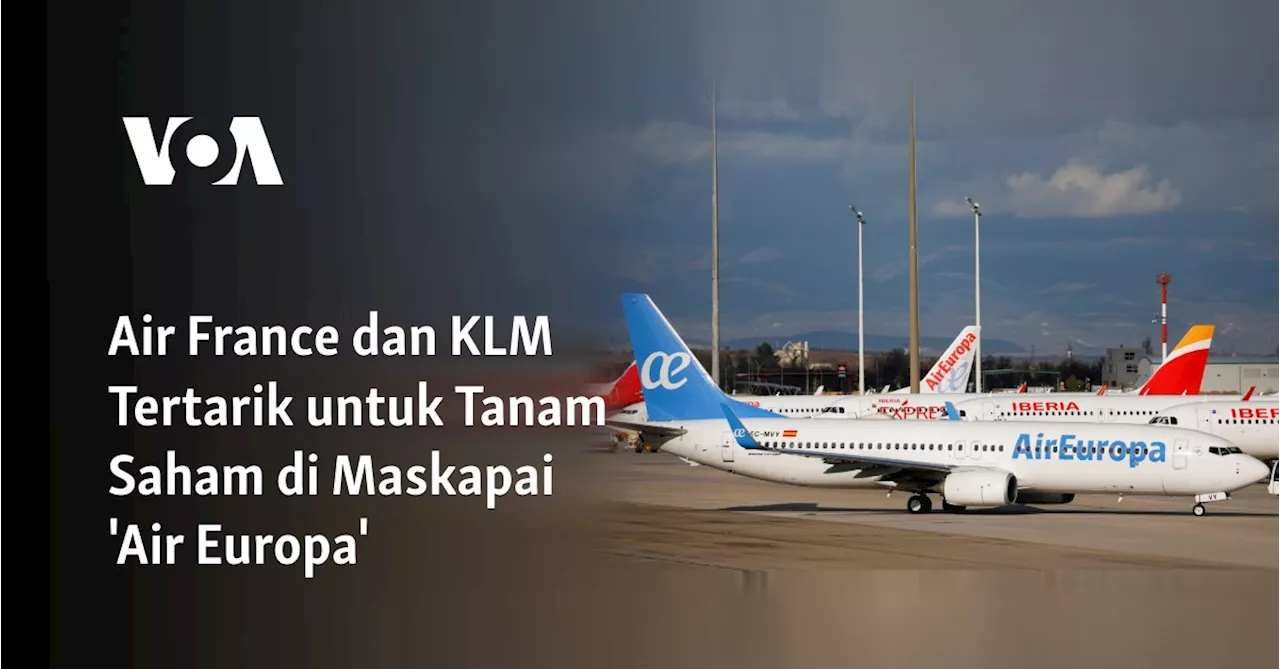 Air France dan KLM Tertarik untuk Tanam Saham di Maskapai 'Air Europa'