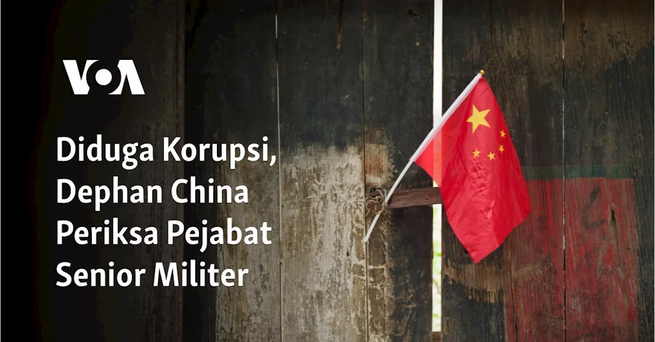 Diduga Korupsi, Dephan China Periksa Pejabat Senior Militer