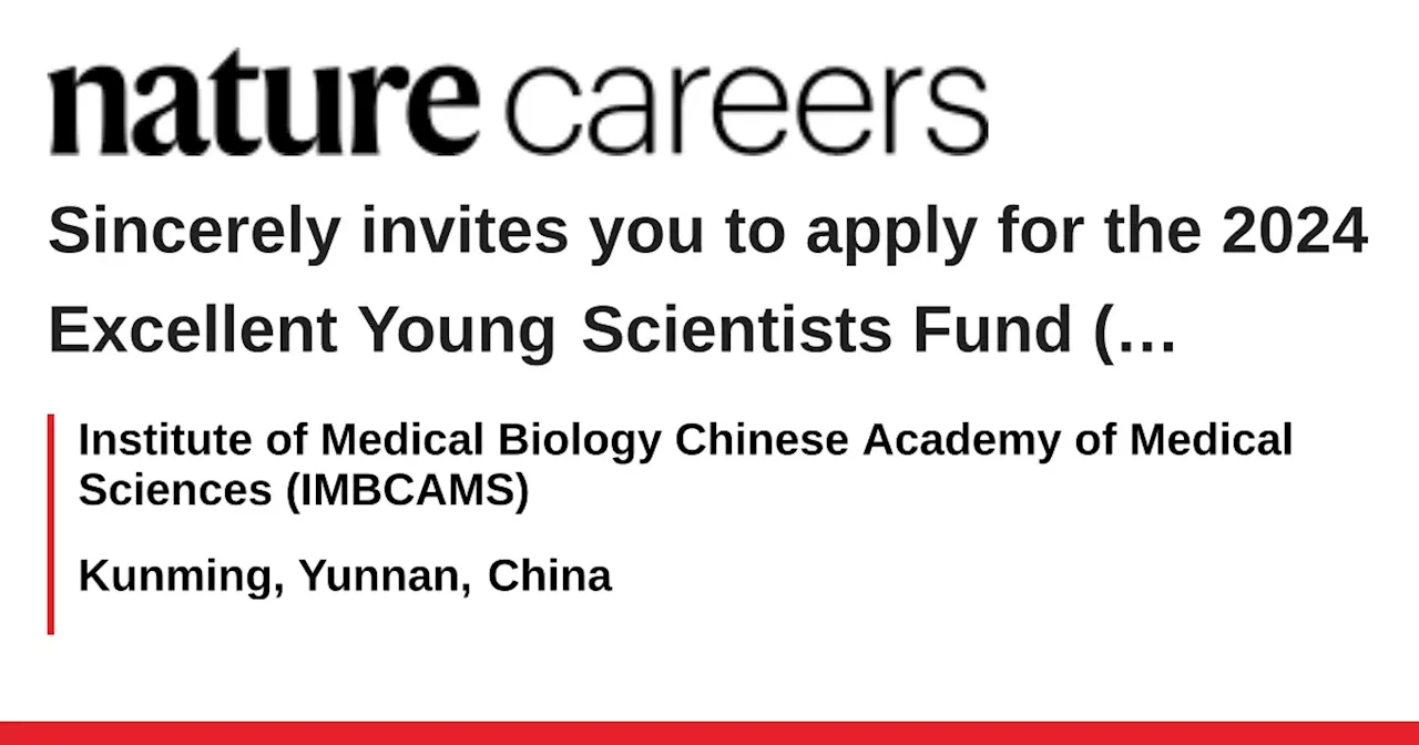 Sincerely invites you to apply for the 2024 Excellent Young Scientists Fund (Overseas) via IMBCAMS - Kunming, Yunnan, China job with Institute of Medical Biology Chinese Academy of Medical Sciences (IMBCAMS)