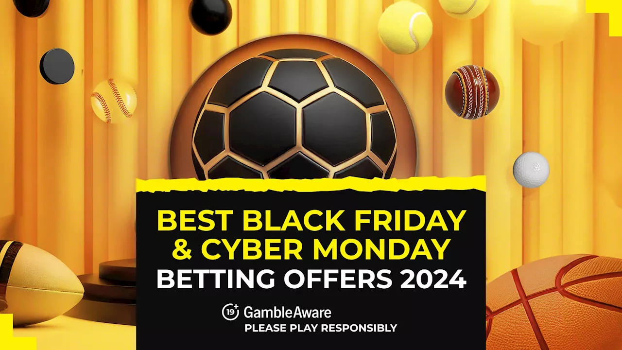 Top 13 Black Friday and Cyber Monday betting offers for 2024...