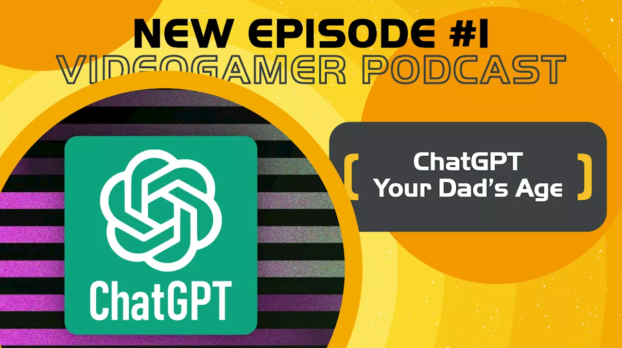 New VideoGamer Podcast #1 - ChatGPT Your Dad's Age